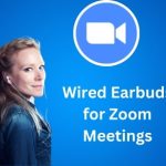 best Wired Earbuds for Zoom Meetings